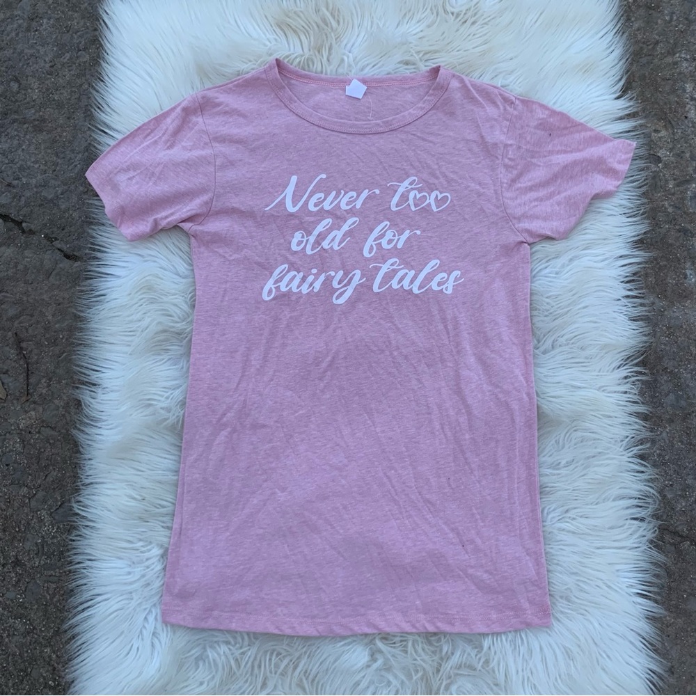 Unbranded Never Too Old For Fairytales Short Sleeve Shirt